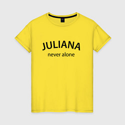 Женская футболка Juliana never alone - motto