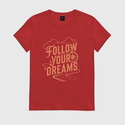 Женская футболка Следуй за своей мечтой