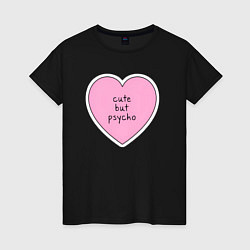 Женская футболка Cute but psycho pink heart