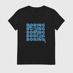 Женская футболка Скучное настроение boring