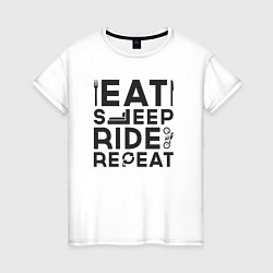 Женская футболка Eat sleep ride repeat