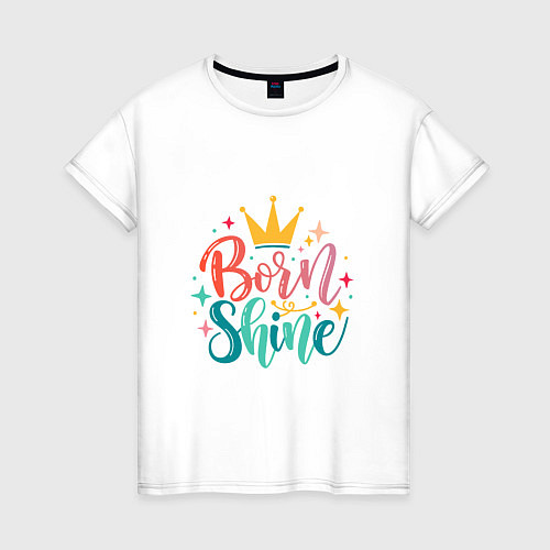 Женская футболка Рожденный сиять / Белый – фото 1