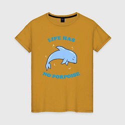 Женская футболка Life has no porpoise