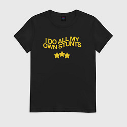 Женская футболка I do all my own stunts