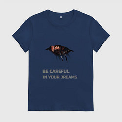 Женская футболка Будь осторожен в своих снах