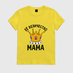 Женская футболка Её величество - Мама