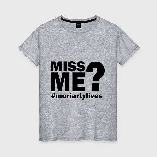 Женская футболка Miss me? Moriarty / Меланж – фото 1