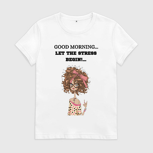 Женская футболка Доброе утро да начнётся стресс / Белый – фото 1