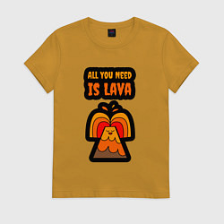 Женская футболка Всё что тебе нужно это лава