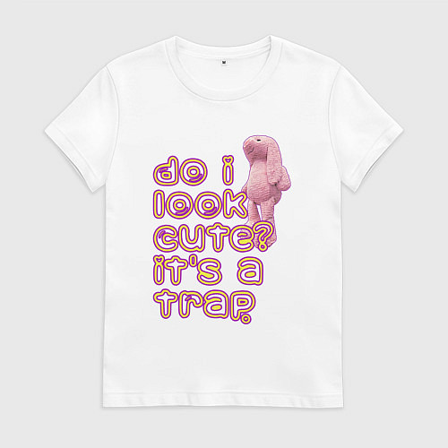 Женская футболка Do I look cute: It is a trap / Белый – фото 1