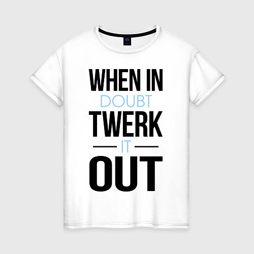 Женская футболка Twerk it out / Белый – фото 1