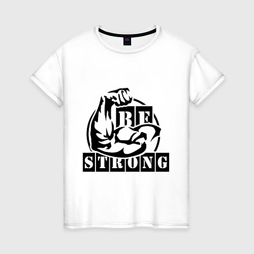 Женская футболка Be strong / Белый – фото 1