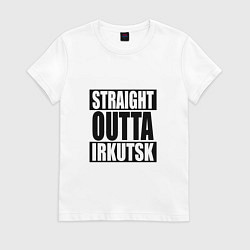 Футболка хлопковая женская Straight Outta Irkutsk, цвет: белый